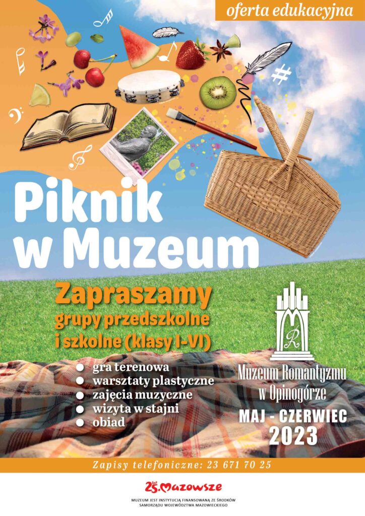 Plakat promujący ofertę edukacyjną Muzeum Romantyzmu w Opinogórze obowiązującą od maja do czerwca bieżącego roku. Plakat przedstawia grafikę z koszem piknikowym, owocami, kwiatami, pędzelkiem do malowania, tamburynem, nutami, oraz książką i zdjęciem pomnika Zygmunta Krasińskiego.